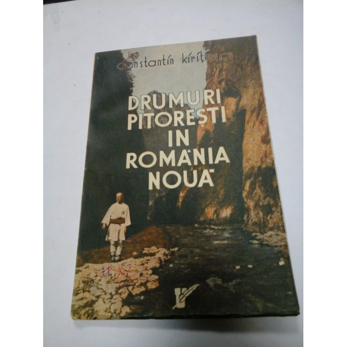 DRUMURI PITORESTI IN ROMANIA NOUA - CONSTANTIN KIRITESCU - 1937